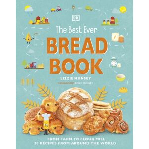 Dorling Kindersley Ltd The Ever Bread Book : From Farm To Flour Mill, Recipes From Around The World Dorling Kindersley Ltd The Ever Bread Book : From Farm To Flour Mill, Recipes From Around The World