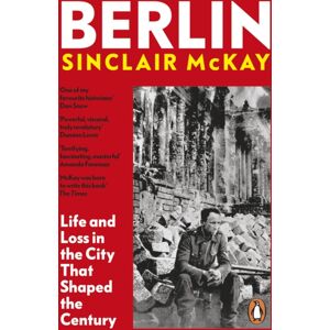 Penguin Books Ltd Berlin : Life And Loss In The City That Shaped The Century Penguin Books Ltd Berlin : Life And Loss In The City That Shaped The Century
