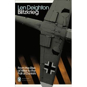 Penguin Books Ltd Blitzkrieg : From The Rise Of Hitler To The Fall Of Dunkirk Penguin Books Ltd Blitzkrieg : From The Rise Of Hitler To The Fall Of Dunkirk