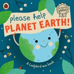 Penguin Random House Children's UK Please Help Planet Earth : A Ladybird Eco Book Penguin Random House Children's UK Please Help Planet Earth : A Ladybird Eco Book