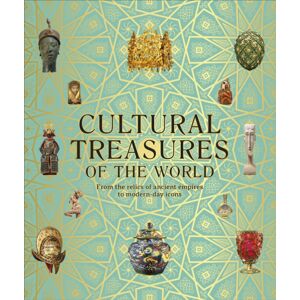 Dorling Kindersley Ltd Cultural Treasures Of The World : From The Relics Of Ancient Empires To Modern-Day Icons Dorling Kindersley Ltd Cultural Treasures Of The World : From The Relics Of Ancient Empires To Modern-Day Icons