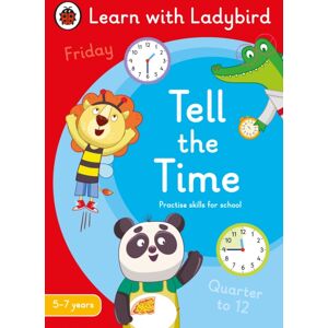 Penguin Random House Children's UK Tell The Time: A Learn With Ladybird Activity Book 5-7 Years : Ideal For Home Learning (Ks1) Penguin Random House Children's UK Tell The Time: A Learn With Ladybird Activity Book 5-7 Years : Ideal For Home Learning (Ks1)