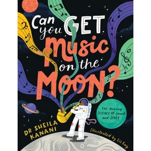 Penguin Random House Children's UK Can You Get Music On The Moon? : The Amazing Science Of Sound And Space Penguin Random House Children's UK Can You Get Music On The Moon? : The Amazing Science Of Sound And Space