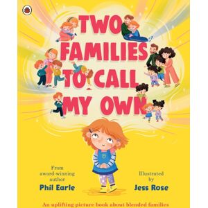 Penguin Random House Children's UK Two Families To Call My Own : A Picture Book About Blended Families Penguin Random House Children's UK Two Families To Call My Own : A Picture Book About Blended Families