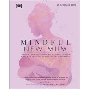 Dorling Kindersley Ltd Mindful Mum : A Mind-Body Approach To The Highs And Lows Of Motherhood Dorling Kindersley Ltd Mindful Mum : A Mind-Body Approach To The Highs And Lows Of Motherhood