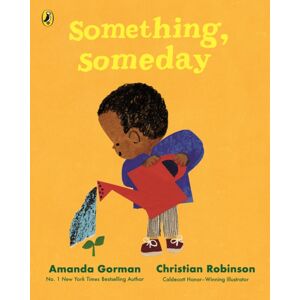 Penguin Random House Children's UK Something, Someday : A Timeless Picture Book For The Next Generation Of Writers Penguin Random House Children's UK Something, Someday : A Timeless Picture Book For The Next Generation Of Writers