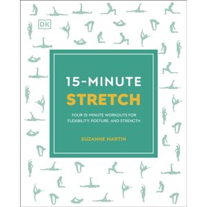 Dorling Kindersley Ltd 15-Minute Stretch : Four 15-Minute Workouts For Flexibility, Posture, And Strength Dorling Kindersley Ltd 15-Minute Stretch : Four 15-Minute Workouts For Flexibility, Posture, And Strength
