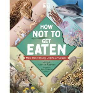 Dorling Kindersley Ltd How Not To Get Eaten : More Than 75 Incredible Animal Defenses Dorling Kindersley Ltd How Not To Get Eaten : More Than 75 Incredible Animal Defenses
