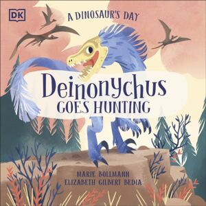 Dorling Kindersley Ltd A Dinosaur'S Day: Deinonychus Goes Hunting Dorling Kindersley Ltd A Dinosaur'S Day: Deinonychus Goes Hunting