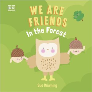 Dorling Kindersley Ltd We Are Friends: In The Forest : Friends Can Be Found Everywhere We Look Dorling Kindersley Ltd We Are Friends: In The Forest : Friends Can Be Found Everywhere We Look