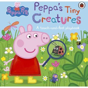 Penguin Random House Children's UK Peppa Pig: Peppa'S Tiny Creatures : A Touch-And-Feel Playbook Penguin Random House Children's UK Peppa Pig: Peppa'S Tiny Creatures : A Touch-And-Feel Playbook