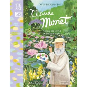 Dorling Kindersley Ltd The Met Claude Monet : He Saw The World In Brilliant Light Dorling Kindersley Ltd The Met Claude Monet : He Saw The World In Brilliant Light