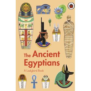Penguin Random House Children's UK A Ladybird Book: The Ancient Egyptians Penguin Random House Children's UK A Ladybird Book: The Ancient Egyptians