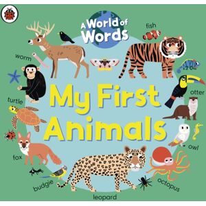 Penguin Random House Children's UK My First Animals : A World Of Words Penguin Random House Children's UK My First Animals : A World Of Words