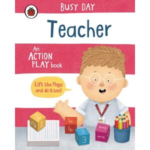 Penguin Random House Children's UK Busy Day: Teacher : An Action Play Book Penguin Random House Children's UK Busy Day: Teacher : An Action Play Book