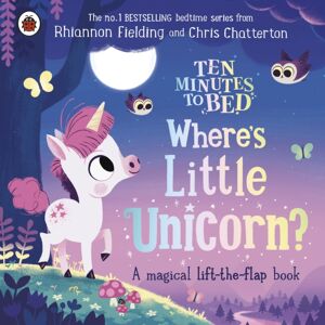 Penguin Random House Children's UK Ten Minutes To Bed: Where'S Little Unicorn? : A Magical Lift-The-Flap Book Penguin Random House Children's UK Ten Minutes To Bed: Where'S Little Unicorn? : A Magical Lift-The-Flap Book