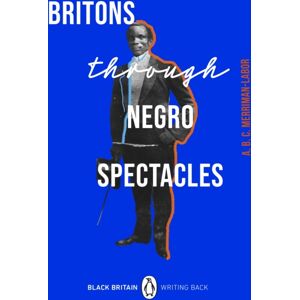 Penguin Books Ltd Britons Through Negro Spectacles Penguin Books Ltd Britons Through Negro Spectacles