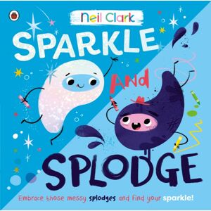 Penguin Random House Children's UK Sparkle And Splodge : Embrace Those Messy Splodges And Find Your Sparkle! Penguin Random House Children's UK Sparkle And Splodge : Embrace Those Messy Splodges And Find Your Sparkle!