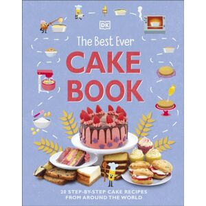 Dorling Kindersley Ltd The Ever Cake Book : 20 Step-By-Step Cake Recipes From Around The World Dorling Kindersley Ltd The Ever Cake Book : 20 Step-By-Step Cake Recipes From Around The World