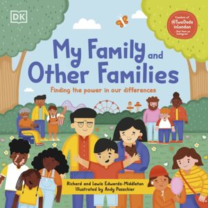 Dorling Kindersley Ltd My Family And Other Families : Finding The Power In Our Differences Dorling Kindersley Ltd My Family And Other Families : Finding The Power In Our Differences