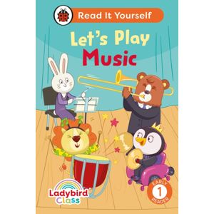 Penguin Random House Children's UK Ladybird Class Let'S Play Music: Read It Yourself - Level 1 Early Reader Penguin Random House Children's UK Ladybird Class Let'S Play Music: Read It Yourself - Level 1 Early Reader