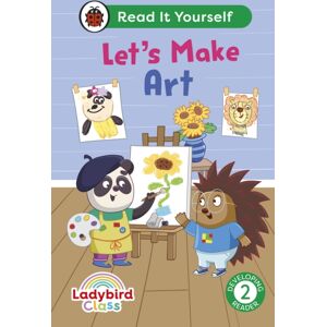 Penguin Random House Children's UK Ladybird Class Let'S Make Art: Read It Yourself - Level 2 Developing Reader Penguin Random House Children's UK Ladybird Class Let'S Make Art: Read It Yourself - Level 2 Developing Reader