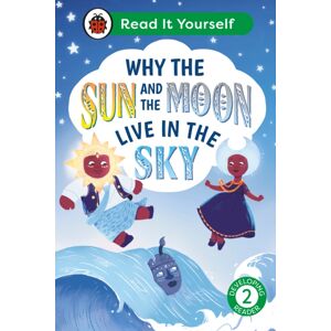Penguin Random House Children's UK Why The Sun And Moon Live In The Sky: Read It Yourself - Level 2 Developing Reader Penguin Random House Children's UK Why The Sun And Moon Live In The Sky: Read It Yourself - Level 2 Developing Reader