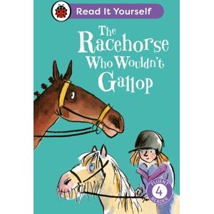 Penguin Random House Children's UK The Racehorse Who Wouldn'T Gallop: Read It Yourself - Level 4 Fluent Reader Penguin Random House Children's UK The Racehorse Who Wouldn'T Gallop: Read It Yourself - Level 4 Fluent Reader