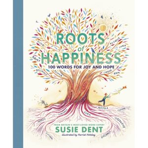Penguin Random House Children's UK Roots Of Happiness : 100 Words For Joy And Hope From Britain’s Most-Loved Word Expert Penguin Random House Children's UK Roots Of Happiness : 100 Words For Joy And Hope From Britain’s Most-Loved Word Expert