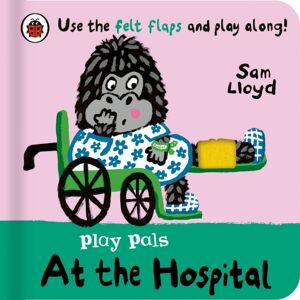 Penguin Random House Children's UK Play Pals: At The Hospital : Use The Felt Flaps And Play Along! Penguin Random House Children's UK Play Pals: At The Hospital : Use The Felt Flaps And Play Along!