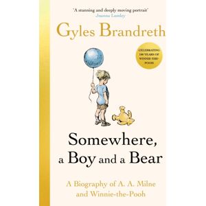 Penguin Books Ltd Somewhere, A Boy And A Bear : A Biography Of A. A. Milne And Winnie-The-Pooh Penguin Books Ltd Somewhere, A Boy And A Bear : A Biography Of A. A. Milne And Winnie-The-Pooh