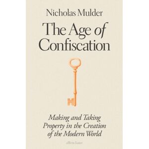Penguin Books Ltd The Age Of Confiscation : Making And Taking Property In The Creation Of The Modern World Penguin Books Ltd The Age Of Confiscation : Making And Taking Property In The Creation Of The Modern World