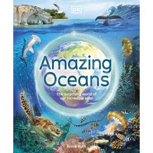 Dorling Kindersley Ltd Amazing Oceans : The Surprising World Of Our Incredible Seas Dorling Kindersley Ltd Amazing Oceans : The Surprising World Of Our Incredible Seas