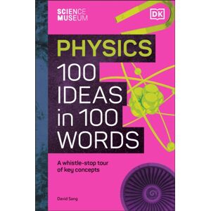 Dorling Kindersley Ltd The Science Museum Physics 100 Ideas In 100 Words : A Whistle-Stop Tour Of Key Concepts Dorling Kindersley Ltd The Science Museum Physics 100 Ideas In 100 Words : A Whistle-Stop Tour Of Key Concepts