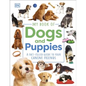 Dorling Kindersley Ltd My Book Of Dogs And Puppies : A Fact-Filled Guide To Your Canine Friends Dorling Kindersley Ltd My Book Of Dogs And Puppies : A Fact-Filled Guide To Your Canine Friends