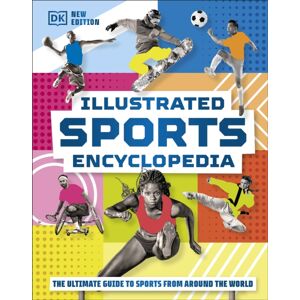 Dorling Kindersley Ltd Illustrated Sports Encyclopedia : The Ultimate Guide To Sports From Around The World Dorling Kindersley Ltd Illustrated Sports Encyclopedia : The Ultimate Guide To Sports From Around The World