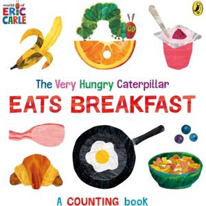 Penguin Random House Children's UK The Very Hungry Caterpillar Eats Breakfast : A Counting Book Penguin Random House Children's UK The Very Hungry Caterpillar Eats Breakfast : A Counting Book