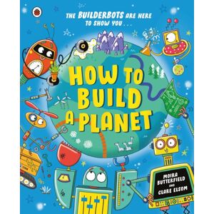 Penguin Random House Children's UK How To Build A Planet Penguin Random House Children's UK How To Build A Planet