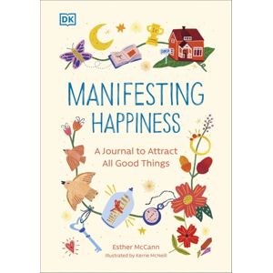 Dorling Kindersley Ltd Manifesting Happiness : How To Attract All Good Things Dorling Kindersley Ltd Manifesting Happiness : How To Attract All Good Things