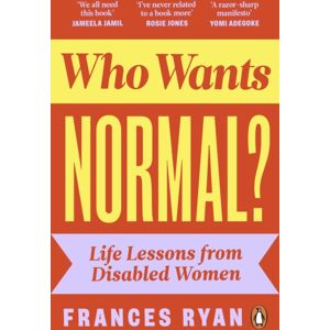 Penguin Books Ltd Who Wants Normal? : Life Lessons From Disabled Women Penguin Books Ltd Who Wants Normal? : Life Lessons From Disabled Women