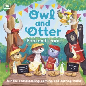 Dorling Kindersley Ltd Owl And Otter: Earn And Learn : Join The Animals , Earning, And Learning Maths Dorling Kindersley Ltd Owl And Otter: Earn And Learn : Join The Animals , Earning, And Learning Maths
