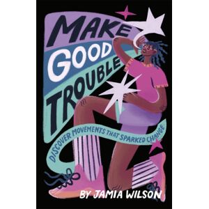 Dorling Kindersley Ltd Make Good Trouble : Discover Movements That Sparked Change Dorling Kindersley Ltd Make Good Trouble : Discover Movements That Sparked Change