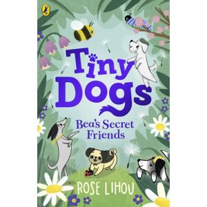 Penguin Random House Children's UK Tiny Dogs: Bea’s Secret Friends Penguin Random House Children's UK Tiny Dogs: Bea’s Secret Friends