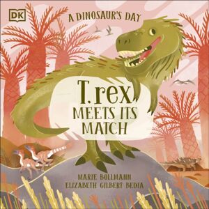 Dorling Kindersley Ltd A Dinosaur’s Day: T. Rex Meets His Match Dorling Kindersley Ltd A Dinosaur’s Day: T. Rex Meets His Match