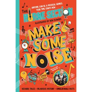 Penguin Random House Children's UK Make Some Noise : The Mind-Blowing Guide To All Things Music By The World’s Funniest Band Penguin Random House Children's UK Make Some Noise : The Mind-Blowing Guide To All Things Music By The World’s Funniest Band