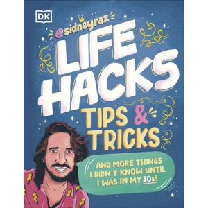 Dorling Kindersley Ltd Life Hacks, Tips And Tricks : And More Things I Didn’t Know Until I Was In My 30s Dorling Kindersley Ltd Life Hacks, Tips And Tricks : And More Things I Didn’t Know Until I Was In My 30s