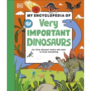 Dorling Kindersley Ltd My Encyclopedia Of Very Important Dinosaurs : For Little Dinosaur Lovers Who Want To Know Everything Dorling Kindersley Ltd My Encyclopedia Of Very Important Dinosaurs : For Little Dinosaur Lovers Who Want To Know Everything