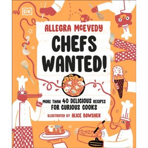 Dorling Kindersley Ltd Chefs Wanted : More Than 40 Delicious Recipes For Curious Cooks Dorling Kindersley Ltd Chefs Wanted : More Than 40 Delicious Recipes For Curious Cooks