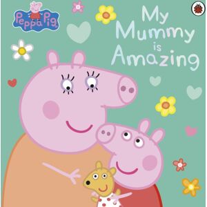 Penguin Random House Children's UK Peppa Pig: My Mummy Is Amazing Penguin Random House Children's UK Peppa Pig: My Mummy Is Amazing