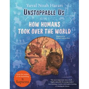 Penguin Random House Children's UK Unstoppable Us, Volume 1 : How Humans Took Over The World, From The Author Of The Multi-Million selling Sapiens Penguin Random House Children's UK Unstoppable Us, Volume 1 : How Humans Took Over The World, From The Author Of The Multi-Million selling Sapiens